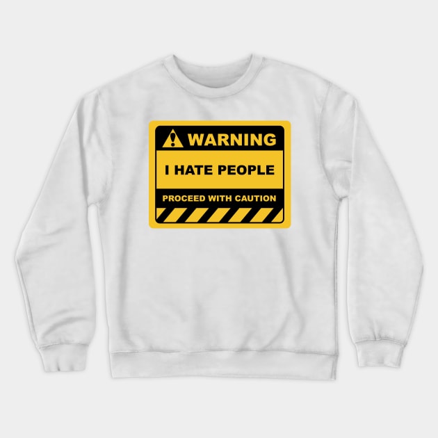 Funny Human Warning Label / Sign I HATE PEOPLE Sayings Sarcasm Humor Quotes Crewneck Sweatshirt by ColorMeHappy123